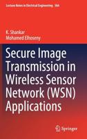 Secure Image Transmission in Wireless Sensor Network (Wsn) Applications 303020815X Book Cover