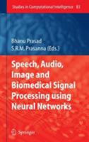 Speech, Audio, Image and Biomedical Signal Processing using Neural Networks (Studies in Computational Intelligence) (Studies in Computational Intelligence) 3540753974 Book Cover