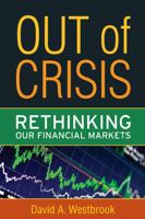 Out of Crisis: Rethinking Our Financial Markets 1594517274 Book Cover