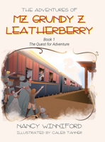 The Adventures of Mz. Grundy Z. Leatherberry: Book 1 The Quest for Adventure B0CPLCZKVD Book Cover