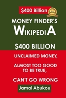 Money Finder’s Wikipedia: $400 Billion Unclaimed Money, Almost Too Good To Be True, Can’t Go Wrong 1731470797 Book Cover