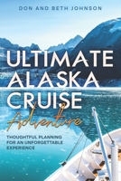 Ultimate Alaska Cruise Adventure: Thoughtful Planning for an Unforgettable Experience B0DZCW17XR Book Cover