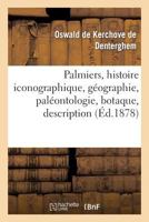 Palmiers, Histoire Iconographique, Ga(c)Ographie, Pala(c)Ontologie, Botaque, Description, Culture: , Emploi, Etc. Avec Index Ga(c)Na(c)Ral Des Noms Et Synonymes Des Espa]ces Connues 2012926940 Book Cover