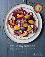 Eat in My Kitchen: To Cook, to Bake, to Eat, and to Treat 3791382004 Book Cover