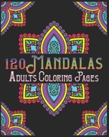 120 Mandalas Adults Coloring Pages: mandala coloring book for kids, adults, teens, beginners, girls: 120 amazing patterns and mandalas coloring book: B08B7LNPH2 Book Cover