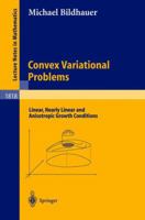 Convex Variational Problems: Linear, Nearly Linear and Anisotropic Growth Conditions 3540402985 Book Cover