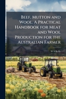 Beef, Mutton and Wool: A Practical Handbook for Meat and Wool Production for the Australian Farmer [ 1920 ] 1177165279 Book Cover