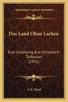 Das Land Ohne Lachen: Eine Erzahlung Aus Chinesisch-Turkestan (1921) 1160367868 Book Cover