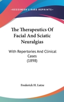 The Therapeutics Of Facial And Sciatic Neuralgias: With Repertories And Clinical Cases 1437436110 Book Cover