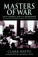 Masters of War: Latin America and United States Aggression from the Cuban Revolution through the Clinton Years 1583225455 Book Cover