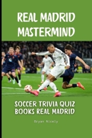 Real Madrid Mastermind: Soccer trivia quiz books Real Madrid B0DTFVNW1D Book Cover