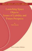 Launching Space Objects: Issues of Liability and Future Prospects 1402000618 Book Cover