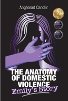 The Anatomy Of Domestic Violence: Emily's Story 1764163974 Book Cover