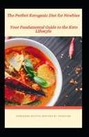 The Perfect Ketogenic Diet for Newbies: Your Fundamental Guide to the Keto Lifestyle B08R64MRK9 Book Cover