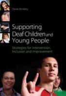 Supporting Deaf Children and Young People: Strategies for Intervention, Inclusion and Improvement 1441153594 Book Cover