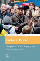 Bodies in Protest: Hunger Strikes and Angry Music 1041176228 Book Cover