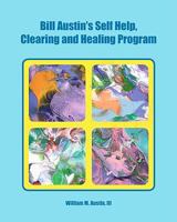 Bill Austin's Self Help, Clearing and Healing Program 1448696437 Book Cover