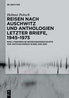 Reisen Nach Auschwitz Und Anthologien Letzter Briefe, 1945-1975: Eine Literarische Beziehungsgeschichte Von Antifaschismus in Brd Und Ddr 3050064676 Book Cover