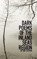 Dark Poems of the Inland Seas Region 0578749475 Book Cover