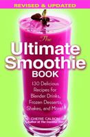 The Ultimate Smoothie Book: 101 Delicious Recipes for Blender Drinks, Frozen Desserts, Shakes, and More! 0446695793 Book Cover