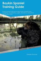 Boykin Spaniel Training Guide Boykin Spaniel Training Includes: Boykin Spaniel Tricks, Socializing, Housetraining, Agility, Obedience, Behavioral Training and More 1526910721 Book Cover
