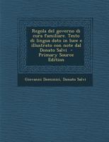 Regola del governo di cura familiare. Testo di lingua dato in luce e illustrato con note dal Donato Salvi 101854691X Book Cover