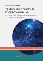 L’Astrologie chinoise et gréco-romaine: Étude des archétypes fondamentaux du caractère humain (French Edition) 2385800322 Book Cover
