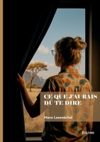 Ce que j'aurais dû te dire (French Edition) 2414814004 Book Cover