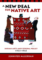 A New Deal for Native Art: Indian Arts and Federal Policy, 1933-1943 0816519528 Book Cover