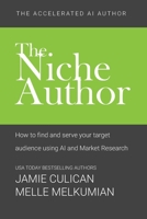 The Niche Author: How to Find and Serve Your Target Audience Using AI and Market Research B0C2RX8R7W Book Cover