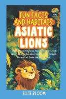 Fun Facts and Habitats: Asiatic Lions: Imaginative adventures, fascinating facts, and hands-on activities about Asiatic Lions through the eyes of Simha the Asiatic Lion (Tiny Thinkers) B0FCMPP9HR Book Cover