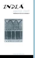 INDIA AGAINST ITSELF: Assam and the Politics of Nationality 081223491X Book Cover