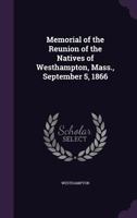 Memorial of the Reunion of the Natives of Westhampton, Mass., September 5, 1866 1358151075 Book Cover