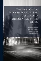 The Lives Of Dr. Edward Pocock, The Celebrated Orientalist, By Dr. Twells 1174947306 Book Cover