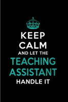 Keep calm and let the teaching assistant handle it: Teaching Assistant Notebook journal Diary Cute funny humorous blank lined notebook Gift for student school college ruled graduation gift ... job wor 1677290161 Book Cover