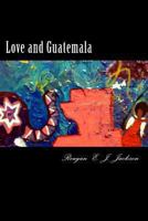 Love and Guatemala 148252693X Book Cover