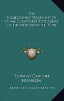 The Homeopathic Treatment Of Spinal Curvatures According To The New Principle 1165656469 Book Cover