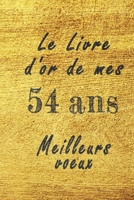Le Livre d'Or de mes 54 ans meilleurs voeux carnet de note: Carnet de note pour un anniversaire sp�cial 54 ans, cadeaux pour un ami, une amie, un coll�gue ou un coll�gue, quelqu'un de la famille, Id�e B084DGF8RD Book Cover