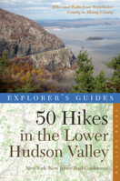 Explorer's Guide 50 Hikes in the Lower Hudson Valley: Hikes and Walks from Westchester County to Albany County 1581571909 Book Cover