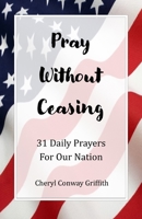 Pray Without Ceasing: 31 Prayers for Our Nation B0915BLDVV Book Cover