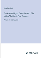 The Arabian Nights Entertainments; The "Aldine" Edition In Four Volumes: Volume 4 - in large print 3387045840 Book Cover