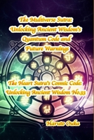 The Multiverse Sutra: Unlocking Ancient Wisdom's Quantum Code and Future Warnings (The Heart Sutra's Cosmic Code: Unlocking Ancient Wisdom) B0FL9JTF3Y Book Cover