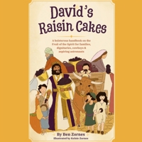 David's Raisin Cakes: A boisterous handbook on the Fruit of the Spirit for families, dignitaries, cowboys, and aspiring astronauts B0HHS13X9G Book Cover
