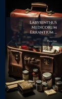 Labyrinthus Medicorum Errantium ... (Latin Edition) 1024402649 Book Cover