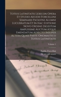 Totius Latinitatis Lexicon Opera Et Studio Aegidii Forcellini Seminarii Patavini Alumni Lucubratum Et In Hac Editione Novo Ordine Digestum Amplissime 1016441207 Book Cover