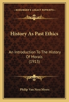 History As Past Ethics: An Introduction to the History of Morals - Primary Source Edition 1017923396 Book Cover