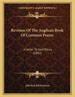 Revision of the Anglican Book of Common Prayer. A Letter to Lord Ebury 1016323387 Book Cover