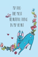 My Dog: the most beautiful thing in my heart: Medical record, vaccination logbook, year by year memory book all in one for your dog. 1705596851 Book Cover