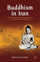 Buddhism in Iran: An Anthropological Approach to Traces and Influences 1137022930 Book Cover