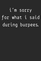 Notebook: I'm Sorry For What I Said During Burpees Dot Grid 6x9 120 Pages 1707839085 Book Cover